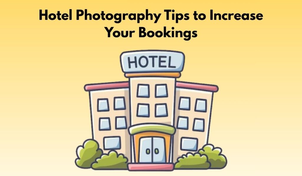Hotel Photography Tips to Increase