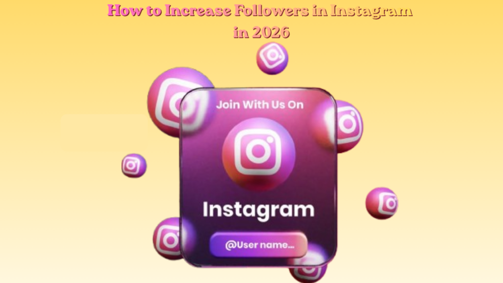 How to Increase Followers in Instagram in 2026